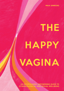 Hardcover The Happy Vagina: An Entertaining, Empowering Guide to Gynaecological and Sexual Wellbeing Book