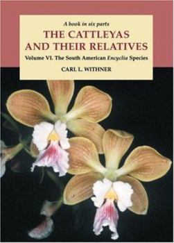 Hardcover The Cattleyas and Their Relatives: Volume VI: The South American "Encyclia" Species Book