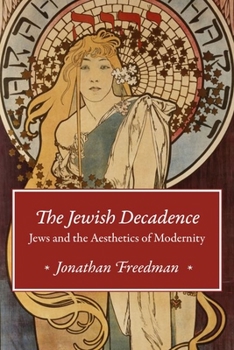 Hardcover The Jewish Decadence: Jews and the Aesthetics of Modernity Book
