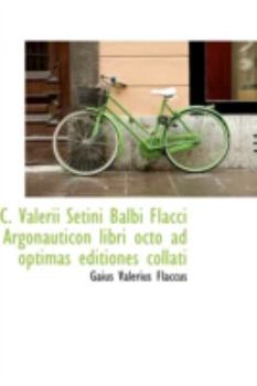 C. Valerii Setini Balbi Flacci Argonauticon libri octo ad optimas editiones collati