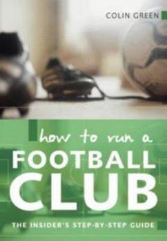 Paperback How to Run a Football Club: The Insider's Step by Step Guide Book