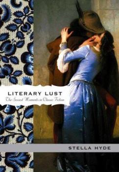 Hardcover Literary Lust: The Sexiest Moments in Classic Fiction Book