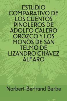 Paperback Estudio Comparativo de Los Cuentos Pinoleros de Adolfo Calero Orozco Y Los Monos de San Telmo de Lizandro Chávez Alfaro [Spanish] Book