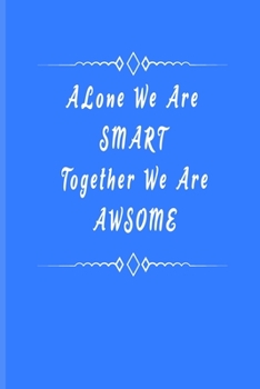 Alone We Are Smart Together We Are Awsome: Blank Lined Journal Thank Gift for Team, Teamwork, New Employee, Coworkers, Boss, Bulk Gift Ideas