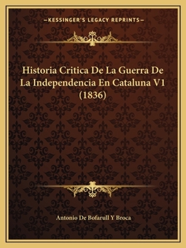 Paperback Historia Critica De La Guerra De La Independencia En Cataluna V1 (1836) [Spanish] Book