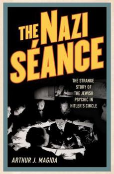 Hardcover The Nazi Seance: The Strange Story of the Jewish Psychic in Hitler's Circle Book