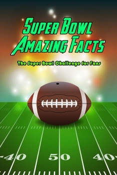 Paperback Super Bowl Amazing Facts: The Super Bowl Challenge for Fans: Trivia Quiz Game Book