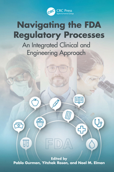 Hardcover Navigating the FDA Regulatory Processes: An Integrated Clinical and Engineering Approach Book
