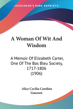 Paperback A Woman Of Wit And Wisdom: A Memoir Of Elizabeth Carter, One Of The Bas Bleu Society, 1717-1806 (1906) Book