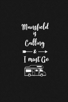 Paperback Mansfield is Calling and I Must Go: 6''x9'' Lined Writing Notebook Journal, 120 Pages, Best Novelty Birthday Santa Christmas Gift For Friends, Fathers Book