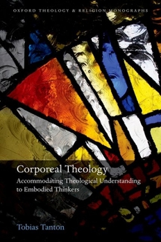 Hardcover Corporeal Theology: Accommodating Theological Understanding to Embodied Thinkers Book