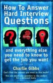 Paperback How to Answer Hard Interview Questions: And Everything Else You Need to Know to Get the Job You Want Book