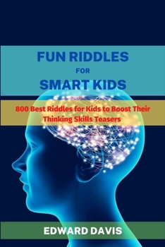 Paperback Fun Riddles For Smart Kids: 800 Best Riddles for Kids to Boost Their Thinking Skills Book