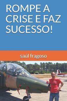 ROMPE A CRISE E FAZ SUCESSO! (Portuguese Edition)