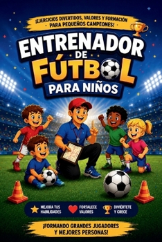 Entrenador de Fútbol para Niños (Spanish Edition)