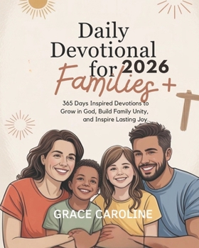 DAILY DEVOTIONAL FOR FAMILIES 2026: 365 Inspired Devotions to Grow in God Build Family Unity and Inspire Lasting Joy