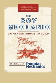 Paperback The Boy Mechanic: 200 Classic Things to Build Book
