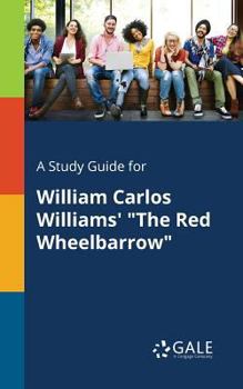 Paperback A Study Guide for William Carlos Williams' "The Red Wheelbarrow" Book