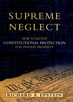 Hardcover Supreme Neglect: How to Revive Constitutional Protection for Private Property Book