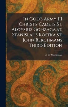 In God's Army III Christ's Cadets St. Aloysius Gonzaga, St. Stanislaus Kostka, St. John Berchmans Third Edition