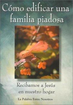 Paperback Como Edificar una Familia Piadosa: Recibamos A Jesus en Nuestro Hogar [Spanish] Book