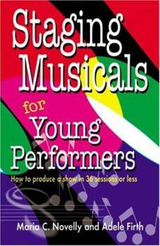 Paperback Staging Musicals for Young Performers: How to Produce a Show in 36 Sessions or Less Book