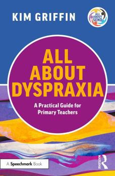 Paperback All about Dyspraxia: A Practical Guide for Primary Teachers Book