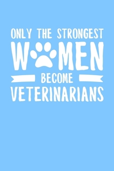 Paperback Only the Strongest Women Become Veterinarians: 6x9" Lined Notebook/Journal Empowered Gift Idea For Veterinarians, Vets, Women Book