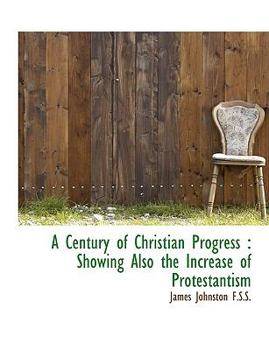 Paperback A Century of Christian Progress: Showing Also the Increase of Protestantism Book