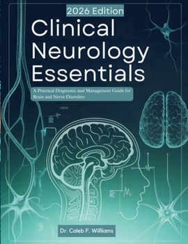 Paperback Clinical Neurology Essentials: A Practical Diagnostic and Management Guide for Brain and Nerve Disorders Book