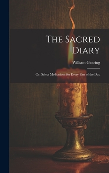 Hardcover The Sacred Diary: Or, Select Meditations for Every Part of the Day Book