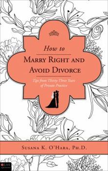Paperback How to Marry Right and Avoid Divorce: Tips from Thirty-Three Years of Private Practice Book