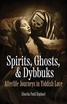 Paperback Spirits, Ghosts, & Dybbuks: Afterlife Journeys in Yiddish Lore Book