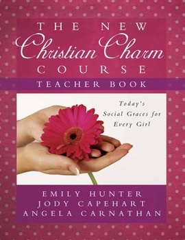 Paperback The New Christian Charm Course (Teacher): Today's Social Graces for Every Girl Book