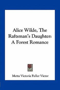 Paperback Alice Wilde, The Raftsman's Daughter: A Forest Romance Book
