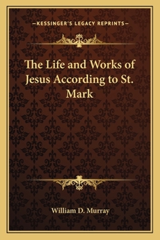 Paperback The Life and Works of Jesus According to St. Mark Book