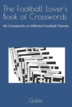 The Football Lover's Book of Crosswords: 80 Crosswords on Different Football Themes