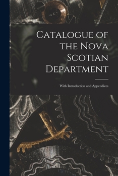 Paperback Catalogue of the Nova Scotian Department [microform]: With Introduction and Appendices Book