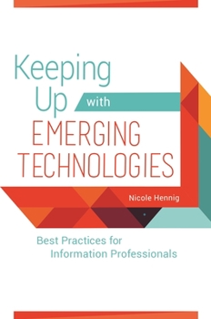 Paperback Keeping Up with Emerging Technologies: Best Practices for Information Professionals Book