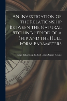 Paperback An Investigation of the Relationship Between the Natural Pitching Period of a Ship and the Hull Form Parameters Book
