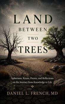 Paperback Land Between Two Trees: Aphorisms, Koans, Poems, and Reflections on the Journey from Knowledge to Life Book