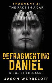 Paperback Defragmenting Daniel: The Face in a Jar: A Sci-Fi Thriller Book