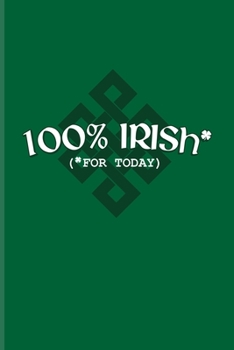 Paperback 100% Irish (For Today): Funny Irish Saying Undated Planner - Weekly & Monthly No Year Pocket Calendar - Medium 6x9 Softcover - For St Patrick' Book