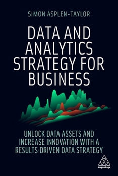 Paperback Data and Analytics Strategy for Business: Unlock Data Assets and Increase Innovation with a Results-Driven Data Strategy Book