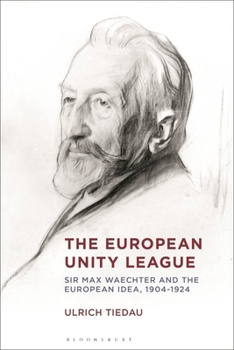European Unity League : Sir Max Waechter and the European Idea, 1904-1924