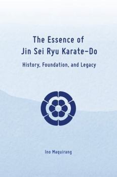 Paperback The Essence of Jin Sei Ryu Karate-Do: History, Foundation, and Future Book