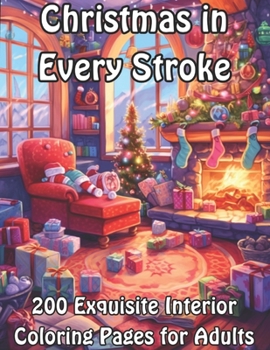 Paperback Christmas in Every Stroke: 200 Exquisite Interior Coloring Pages for Adults Book