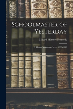 Paperback Schoolmaster of Yesterday; a Three-generation Story, 1820-1919 Book