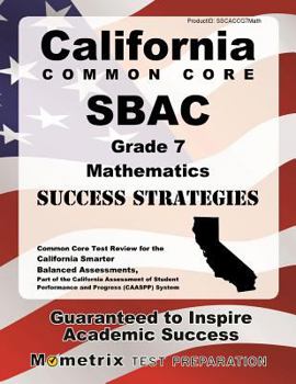 Paperback California Common Core Sbac Grade 7 Mathematics Success Strategies Study Guide: Common Core Test Review for the California Smarter Balanced Assessment Book
