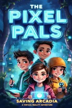 Paperback The Pixel Pals: Saving Arcadia: A Virtual Reality Adventure Book